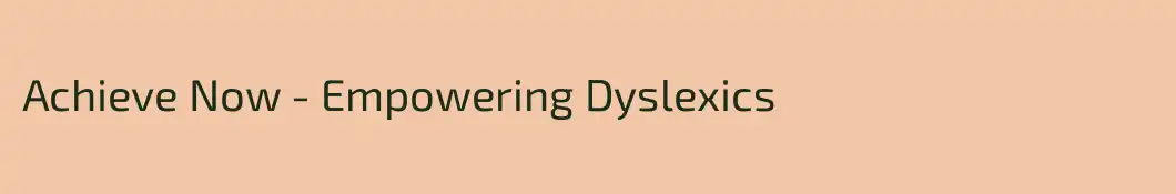 Achieve Now - Empowering Dyslexics